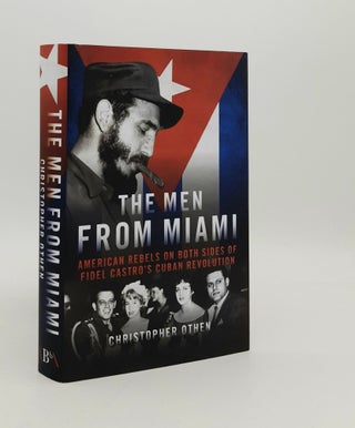 Item #180859 THE MEN FROM MIAMI American Rebels on Both Sides of Fidel Castro’s Cuban...