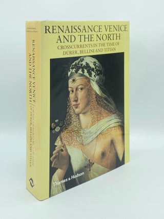 Item #180879 RENAISSANCE VENICE AND THE NORTH Crosscurrents in the Time of Dürer and Titian....