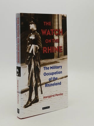 Item #181204 THE WATCH ON THE RHINE The Military Occupation of the Rhineland. PAWLEY Margaret