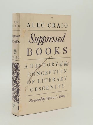 Item #181231 SUPPRESSED BOOKS A History of the Conception of Literary Obscenity. CRAIG Alec