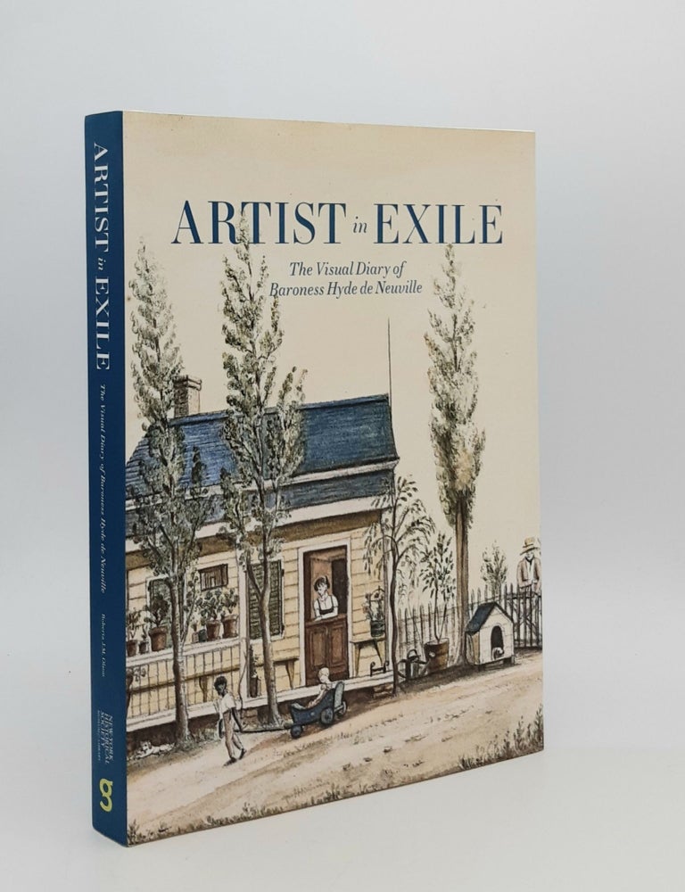 Item #181317 ARTIST IN EXILE The Visual Diary of Baroness Hyde de Neuville. OLSON Roberta J. M DE NEUVILLE Hyde.