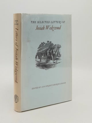 Item #181443 SELECTED LETTERS OF JOSIAH WEDGWOOD. FINER Ann SAVAGE George WEDGWOOD Josiah