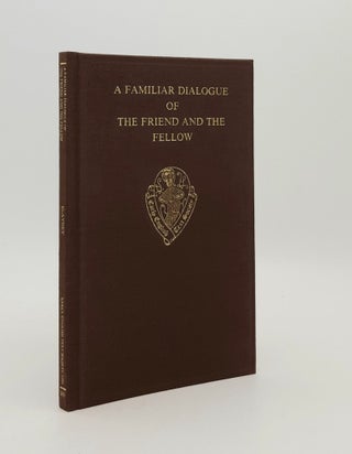 Item #181942 A FAMILIAR DIALOGUE OF THE FRIEND AND THE FELLOW A Translation of Alain...