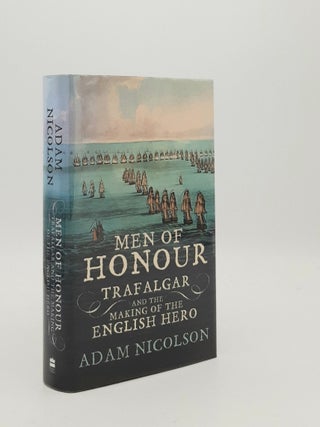 Item #182292 MEN OF HONOUR Trafalgar and the Making of the English Hero. NICOLSON Adam