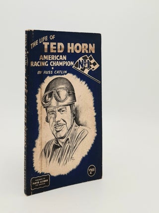 Item #182312 THE LIFE OF TED HORN American Racing Champion. CATLIN Russ