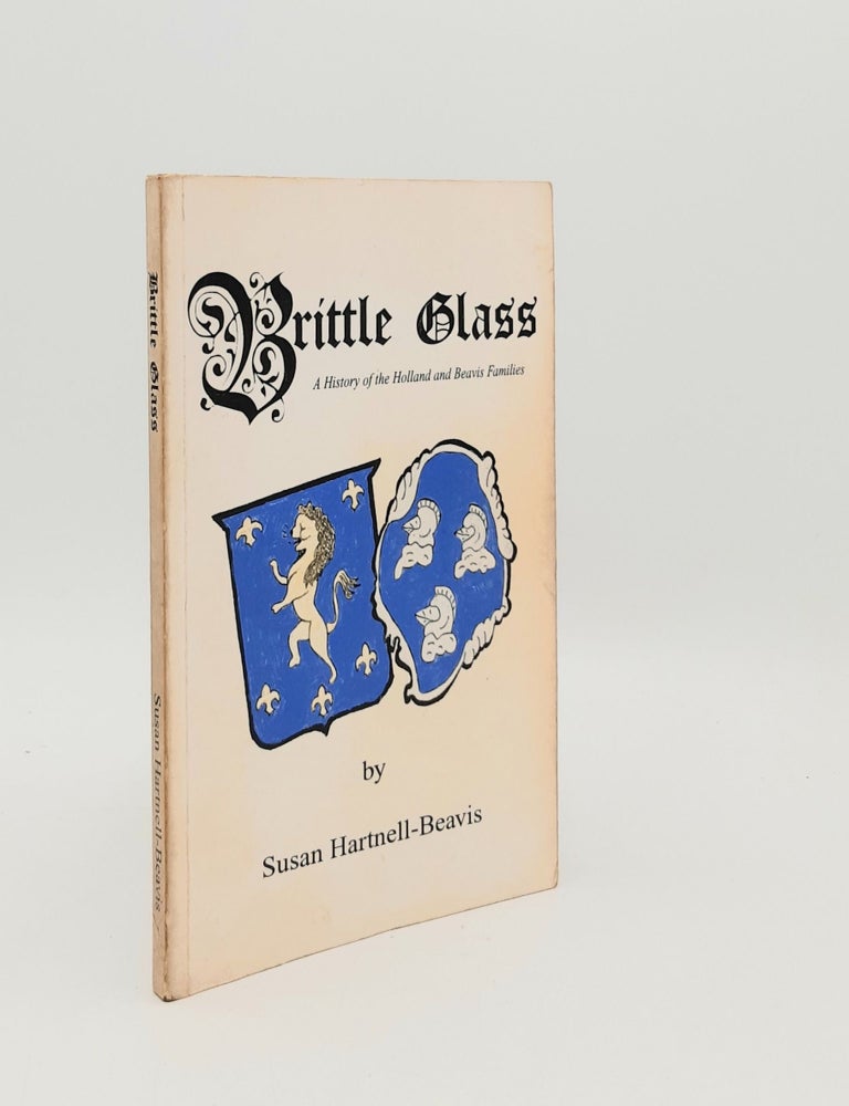 Item #182548 BRITTLE GLASS A History of the Holland and Beavis Families. HARTNELL-BEAVIS Susan.