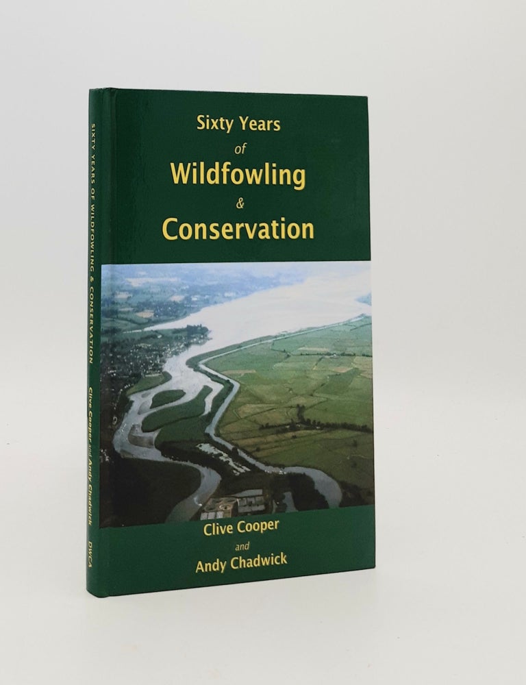 Item #182549 SIXTY YEARS OF WILDFOWLING & CONSERVATION. CHADWICK Andy COOPER Clive.