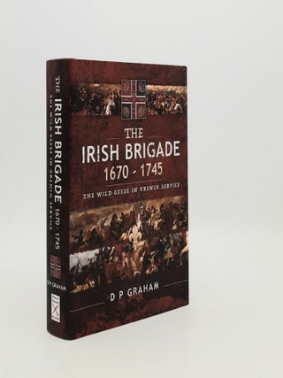Item #182647 THE IRISH BRIGADE 1670-1745 The Wild Geese in French Service. GRAHAM D. P