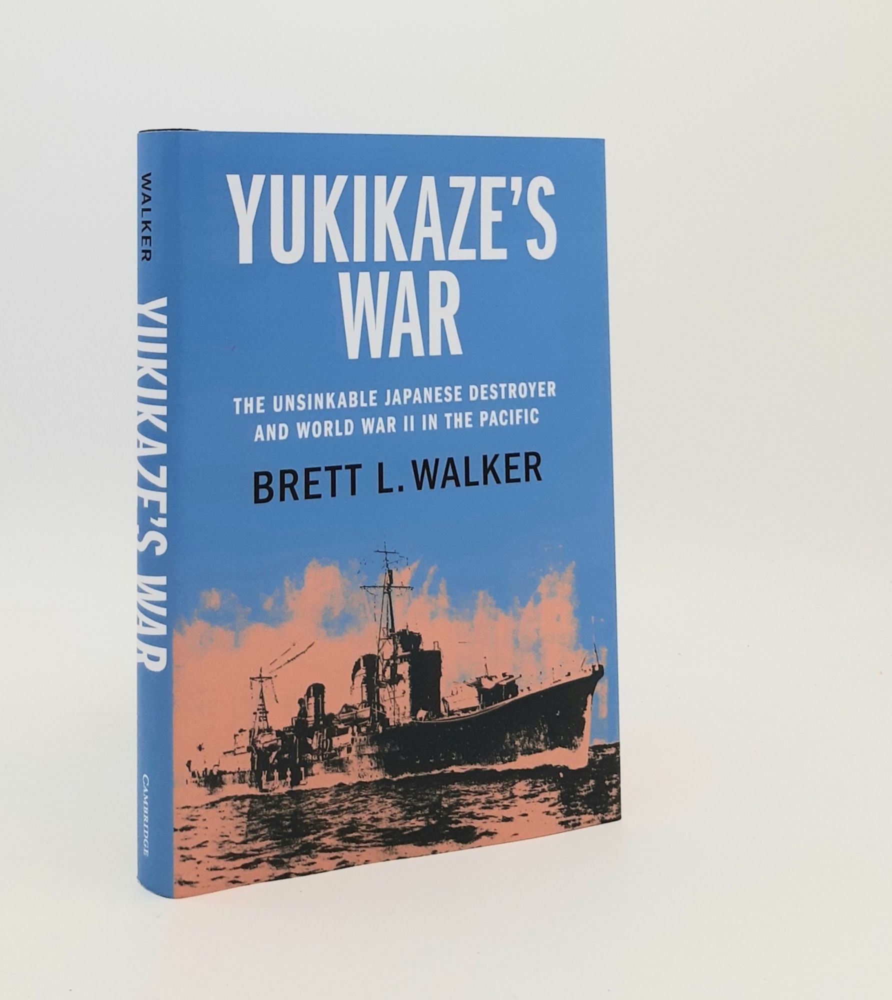 YUKIKAZE'S WAR The Unsinkable Japanese Destroyer and World War II in the  Pacific | WALKER Brett L