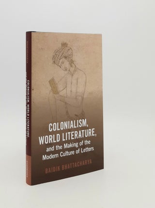 Item #182821 COLONIALISM WORLD LITERATURE AND THE MAKING OF THE MODERN CULTURE OF LETTERS...
