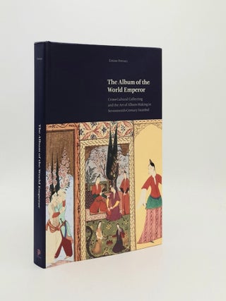 Item #182898 THE ALBUM OF THE WORLD EMPEROR Cross-Cultural Collecting and the Art of Album-Making...