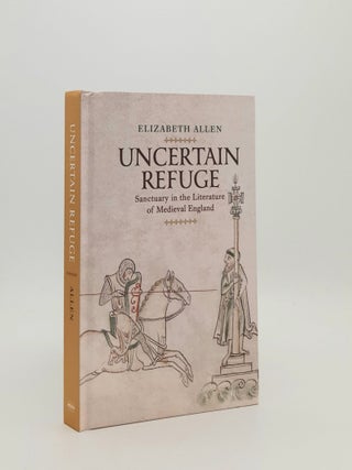 Item #182960 UNCERTAIN REFUGE Sanctuary in the Literature of Medieval England. ALLEN Elizabeth