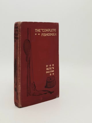THE COMPLETE FISHERMAN. GALLICHAN Walter M.