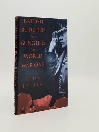 Item #183383 BRITISH BUTCHERS AND BUNGLERS OF WORLD WAR ONE. LAFFIN John
