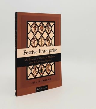 Item #183617 FESTIVE ENTERPRISE The Business of Drama in Medieval and Renaissance England. INGRAM...