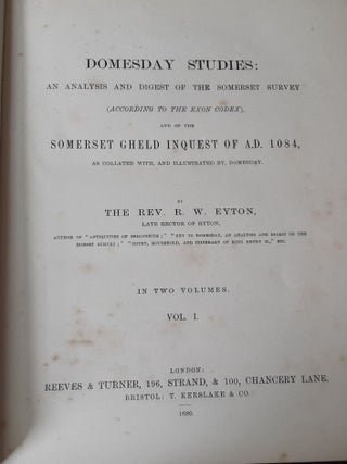 DOMESDAY STUDIES An Analysis and Digest of the Somerset Survey (According to the Exon Codex) and of the Somerset Gheld Inquest of A.D. 1084 in Two Volumes.