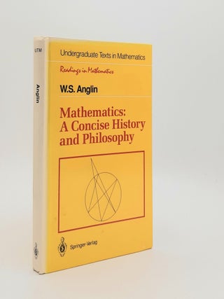 Item #184693 MATHEMATICS A Concise History and Philosophy (Undergraduate Texts in Mathematics)....