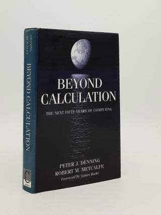 Item #184711 BEYOND CALCULATION The Next Fifty Years of Computing. METCALFE Robert M. DENNING...