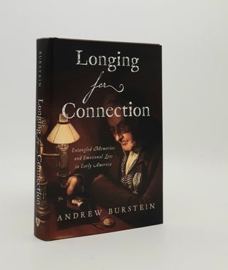 Item #184809 LONGING FOR CONNECTION Entangled Memories and Emotional Loss in Early America....