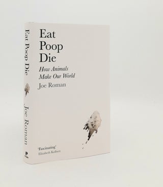 Item #184818 EAT POOP DIE How Animals Make Our World. ROMAN Joe