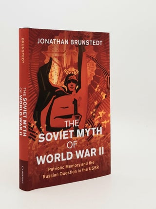 Item #184962 THE SOVIET MYTH OF WORLD WAR II Patriotic Memory and the Russian Question in the...