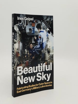 Item #185028 BEAUTIFUL NEW SKY Fabricating Bodies for Outer Space in East Germany's Military....