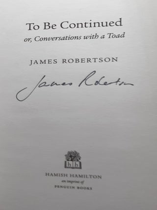 TO BE CONTINUED Or Conversations with a Toad.