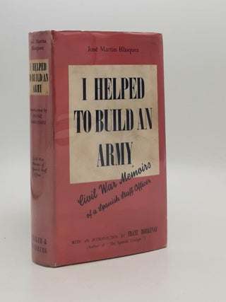 Item #185416 I HELPED TO BUILD AN ARMY Civil War Memoirs of a Spanish Staff Officer. BORKENAU F....