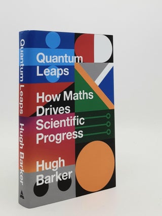 Item #186163 QUANTUM LEAPS How Maths Drives Scientific Progress. BARKER Hugh