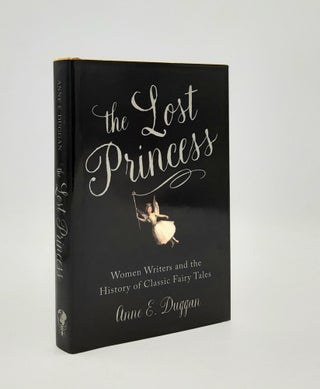 Item #186178 THE LOST PRINCESS Women Writers and the History of Classic Fairy Tales. DUGGAN Anne E