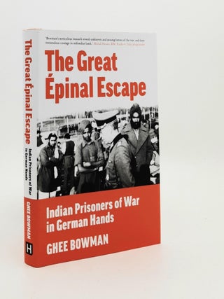 Item #186287 THE GREAT ÉPINAL ESCAPE Indian Prisoners of War in German Hands. BOWMAN Ghee