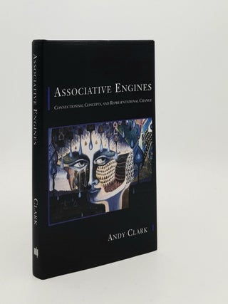 Item #186495 ASSOCIATIVE ENGINES Connectionism Concepts and Representational Change. CLARK Andy