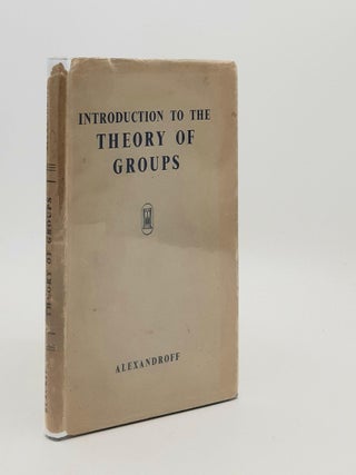 Item #186607 AN INTRODUCTION TO THE THEORY OF GROUPS. PERFECT Hazel ALEXANDROFF P. S., PETERSEN G. M
