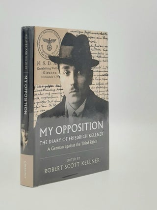 Item #186744 MY OPPOSITION The Diary of Friedrich Kellner A German Against the Third Reich....