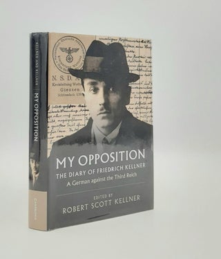 Item #186744 MY OPPOSITION The Diary of Friedrich Kellner A German Against the Third Reich....