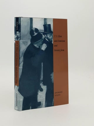 Item #186872 T.S. ELIOT ANTI-SEMITISM AND LITERARY FORM. JULIUS Anthony