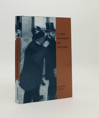 Item #186872 T.S. ELIOT ANTI-SEMITISM AND LITERARY FORM. JULIUS Anthony