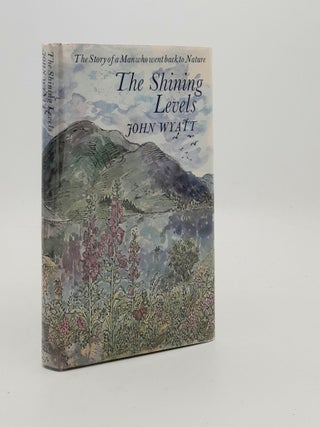 Item #186942 THE SHINING LEVELS The Story of a Man Who Went Back to Nature. WYATT John