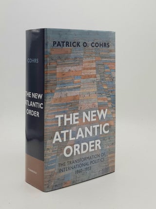 Item #186945 THE NEW ATLANTIC ORDER The Transformation of International Politics 1860-1933. COHRS...