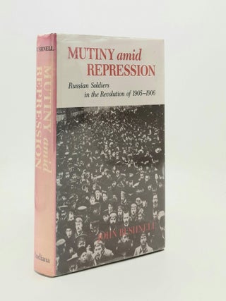 Item #187029 MUTINY AMID REPRESSION Russian Soldiers in the Revolution of 1905-1906. BUSHNELL John