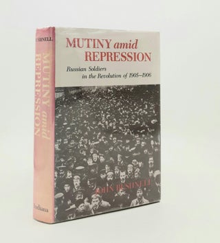 Item #187029 MUTINY AMID REPRESSION Russian Soldiers in the Revolution of 1905-1906. BUSHNELL John