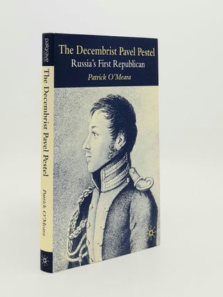 Item #187074 THE DECEMBRIST PAVEL PESTEL Russia's First Republican. O'MEARA Patrick