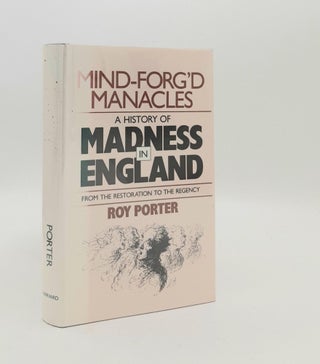 Item #187217 MIND-FORG'D MANACLES A History of Madness in England From the Restoration to the...