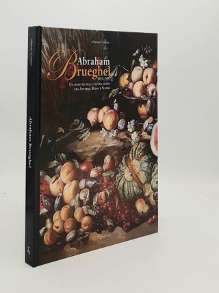 Item #187231 ABRAHAM BRUEGHEL 1631-1697 Un Maestro della Pittura Morta fra Anversa Roma e Napoli....
