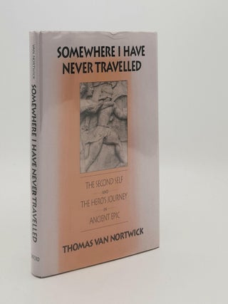 Item #187342 SOMEWHERE I HAVE NEVER TRAVELLED The Second Self and the Hero's Journey in Ancient...