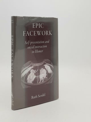 Item #187346 EPIC FACEWORK Self-Presentation and Social Interaction in Homer. SCODEL Ruth