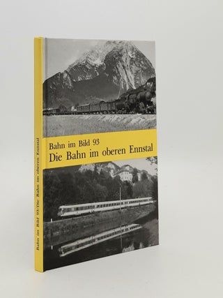 Item #187376 BAHN IM BILD Band 93 Die Bahn im oberen Ennstal. Peter Pospischil
