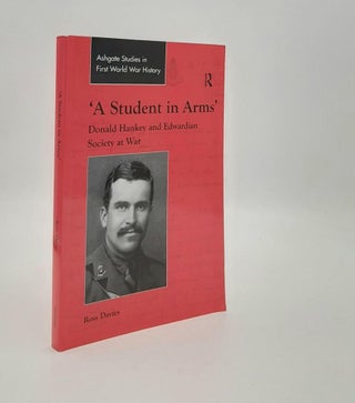 Item #187405 A STUDENT IN ARMS Donald Hankey and Edwardian Society at War. DAVIES Ross
