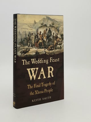 Item #187466 THE WEDDING FEAST WAR The Final Tragedy of the Xhosa People. SMITH Keith