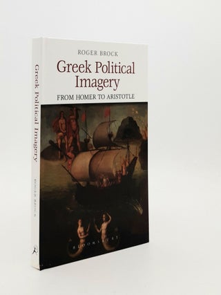 Item #187665 GREEK POLITICAL IMAGERY From Homer to Aristotle. BROCK Roger